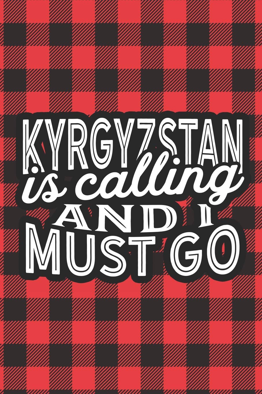 Kyrgyzstan Is Calling And I Must Go: A Blank Lined Journal for Sightseers Or Travelers Who Love This Country. Makes a Great Travel Souvenir. Travel Books