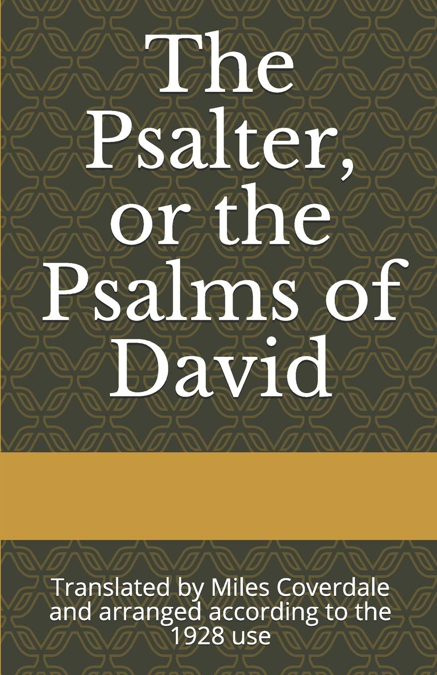 The Psalter, or the Psalms of David: Translated by Miles Coverdale and arranged according to the 1928 use Religion & Esotericism