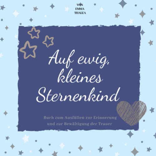 Auf ewig, kleines Sternenkind | von EMMA THALEA | Buch zum Ausfüllen zur Erinnerung und zur Bewältigung der Trauer: Trauerbuch | Trauertagebuch | ... | Stille Geburt | Fehlgeburt | Totgeburt Lifestyle