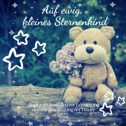 Auf ewig, kleines Sternenkind | von EMMA THALEA | Buch zum Ausfüllen zur Erinnerung und zur Bewältigung der Trauer: Trauerbuch | Trauertagebuch | ... | Stille Geburt | Fehlgeburt | Totgeburt book