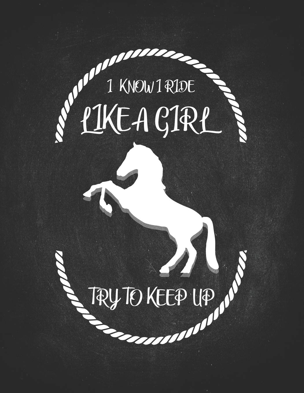 Horse Riding Girl Gifts: I Know I Ride Like A Girl Try To Keep Up Composition Notebook College Wide Ruled Lined 8.5x11 Awesome gift for horseback riding girl boy kids on a farm book