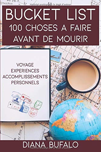Bucket List : 100 choses à faire avant de mourir: Voyage - Expériences - Accomplissements personnels Hobbies & Crafts