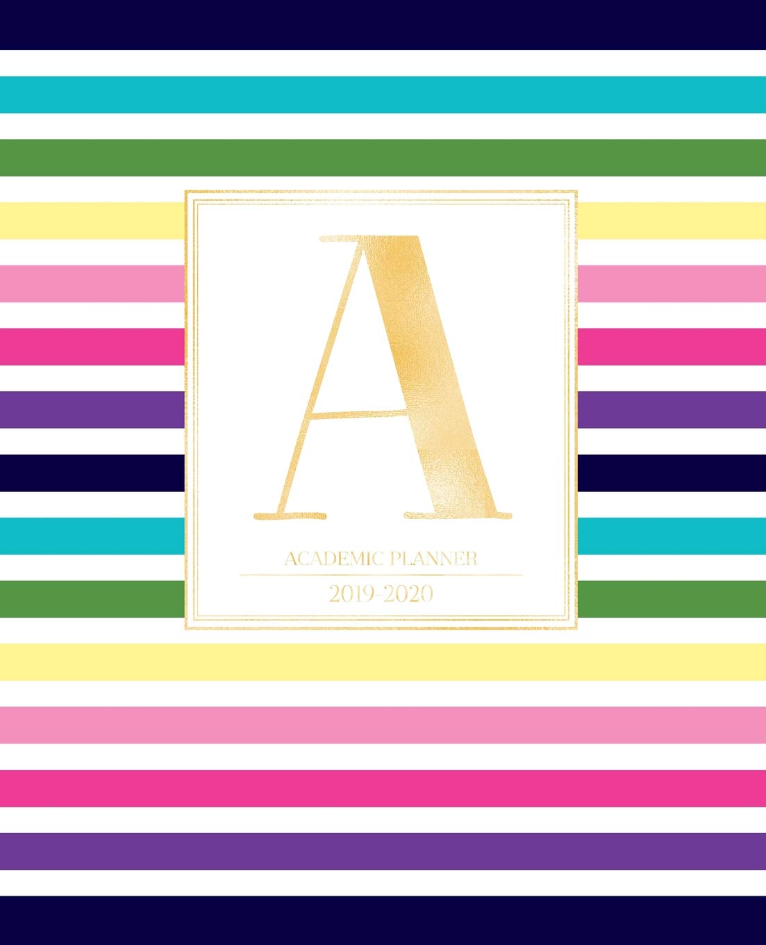 Academic Planner 2019-2020: Colorful Rainbow Stripes Gold Monogram Letter A Striped Academic Planner July 2019 - June 2020 for Students, Moms and Teachers (School and College) Study Guides