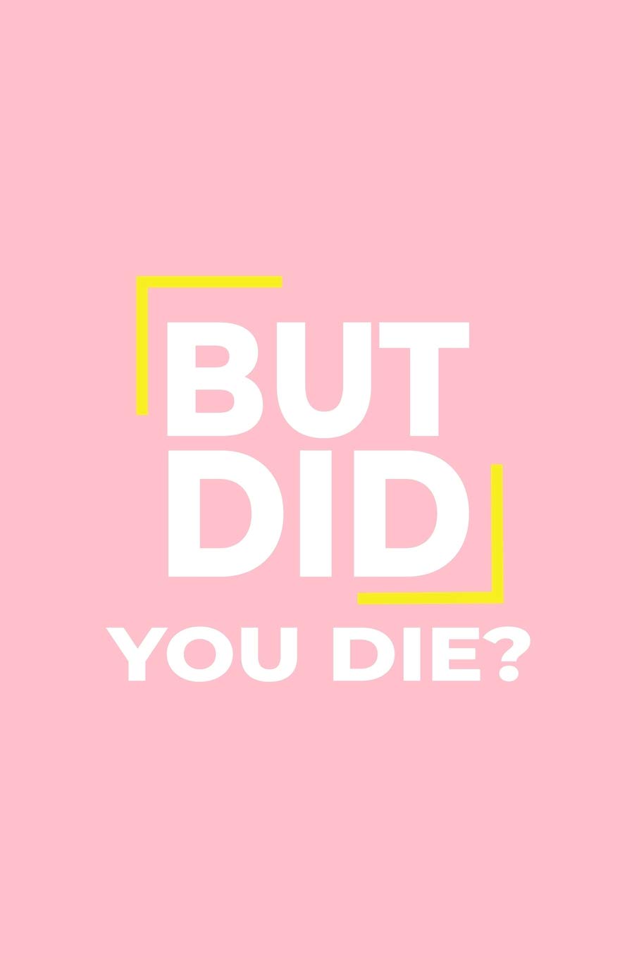 But Did You Die: Lined Journal - But Did You Die Black Fun-ny Nursing Profession Nurse Gift - Pink Ruled Diary, Prayer, Gratitude, Writing, Travel, Notebook For Men Women - 6x9 120 pages Books