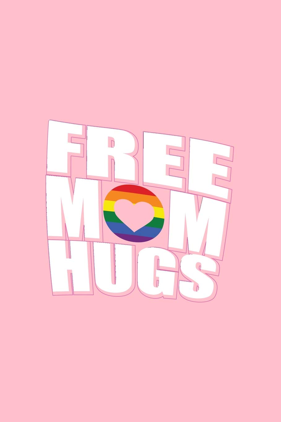 Free Mom Hugs: Lined Journal - Free Mom Hugs Black Fun-ny Mama Mommy Mother Family Gift - Pink Ruled Diary, Prayer, Gratitude, Writing, Travel, Notebook For Men Women - 6x9 120 pages Books
