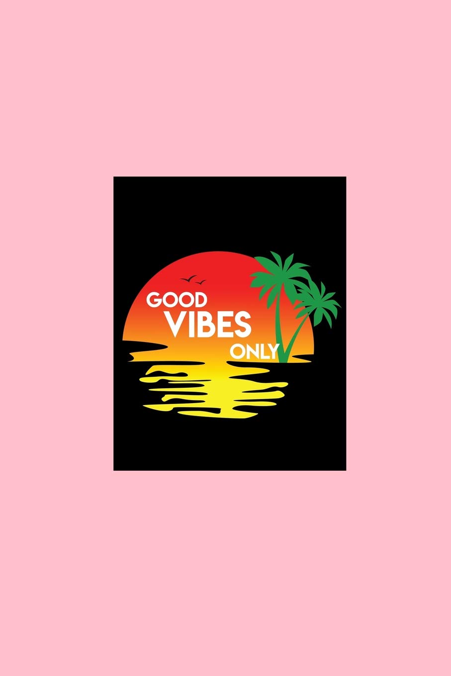 Good Vibes Only: Lined Journal - Good Vibes Only Beach Black Fun-ny Outdoor Hobby Gift - Pink Ruled Diary, Prayer, Gratitude, Writing, Travel, Notebook For Men Women - 6x9 120 pages Books