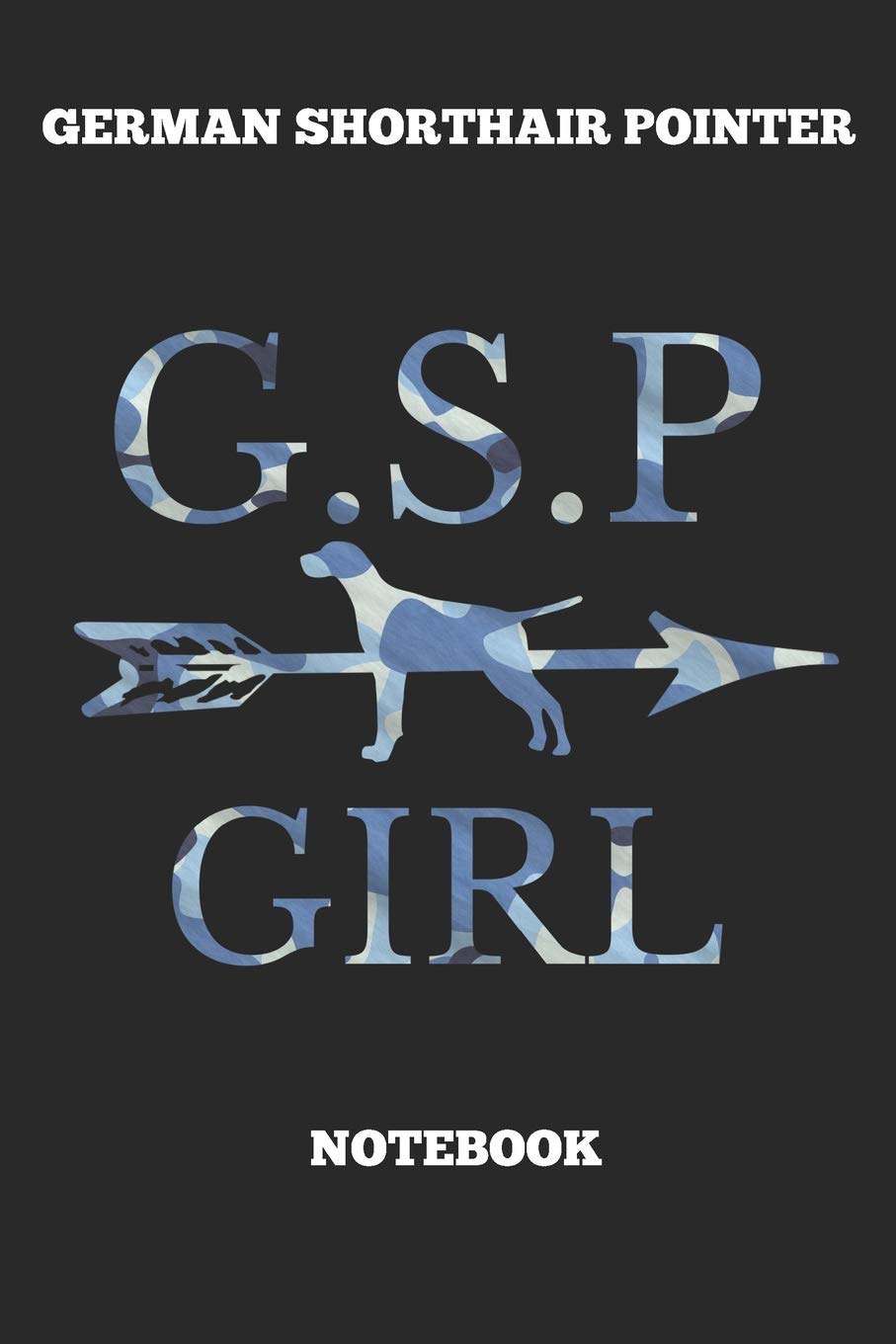German Shorthair Pointer G.S.P Girl Notebook: Great Gift for GSP Shorthaired Owner and Lover (6x9 – 100 Pages Dot Gride) Pets