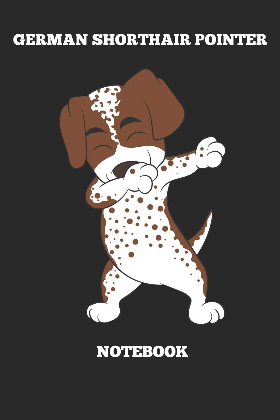 German Shorthair Pointer Notebook: Great Gift for GSP Shorthaired Owner and Lover (6x9 – 100 Pages Dot Gride) Pets