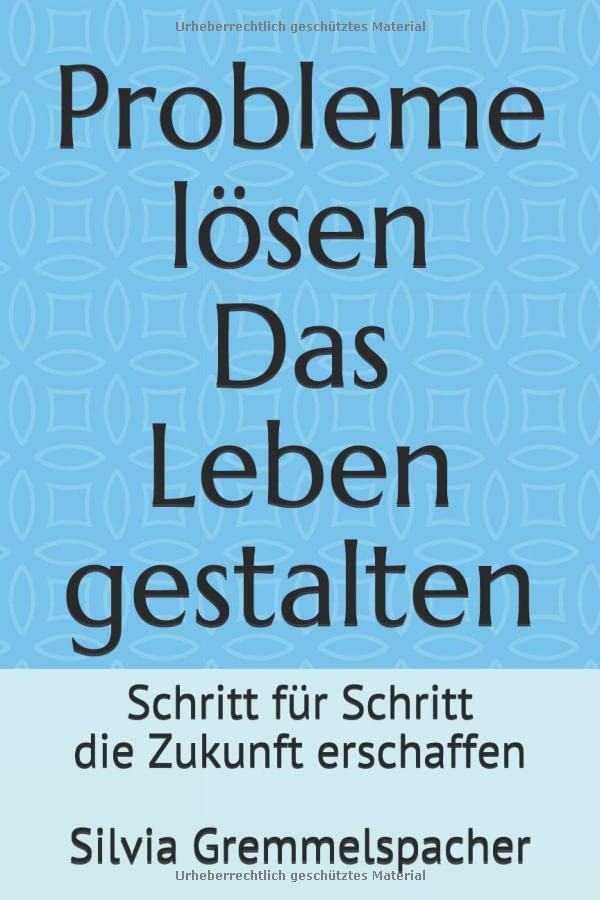 Probleme lösen Das Leben gestalten: Schritt für Schritt die Zukunft erschaffen Study Guides