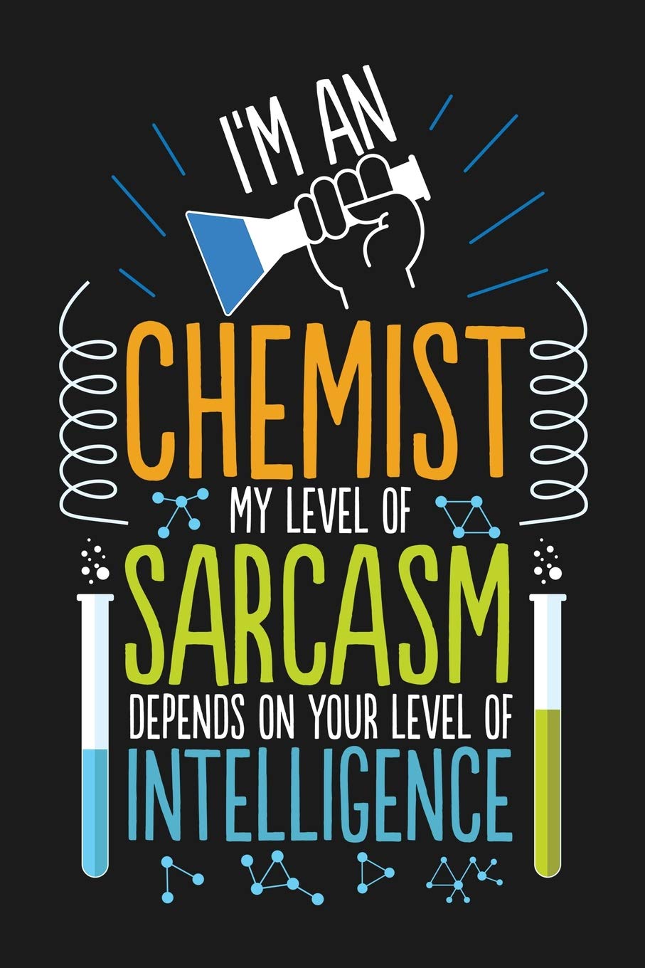 Notebook I'm An Chemist My Level Of Sarcasm Depends On Your Level Of Intelligence: A great Notebook with 109 lined pages. For Chemists to take ... and druggists to make notes, sketches Books