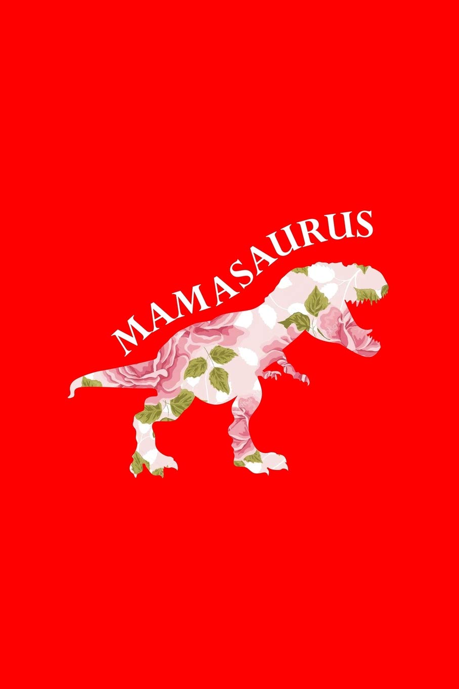 Mamasaurus: Lined Journal - Mamasaurus Mother Dinosaur Black Funny Trex Family Mom Gift - Red Ruled Diary, Prayer, Gratitude, Writing, Travel, Notebook For Men Women - 6x9 120 pages Books
