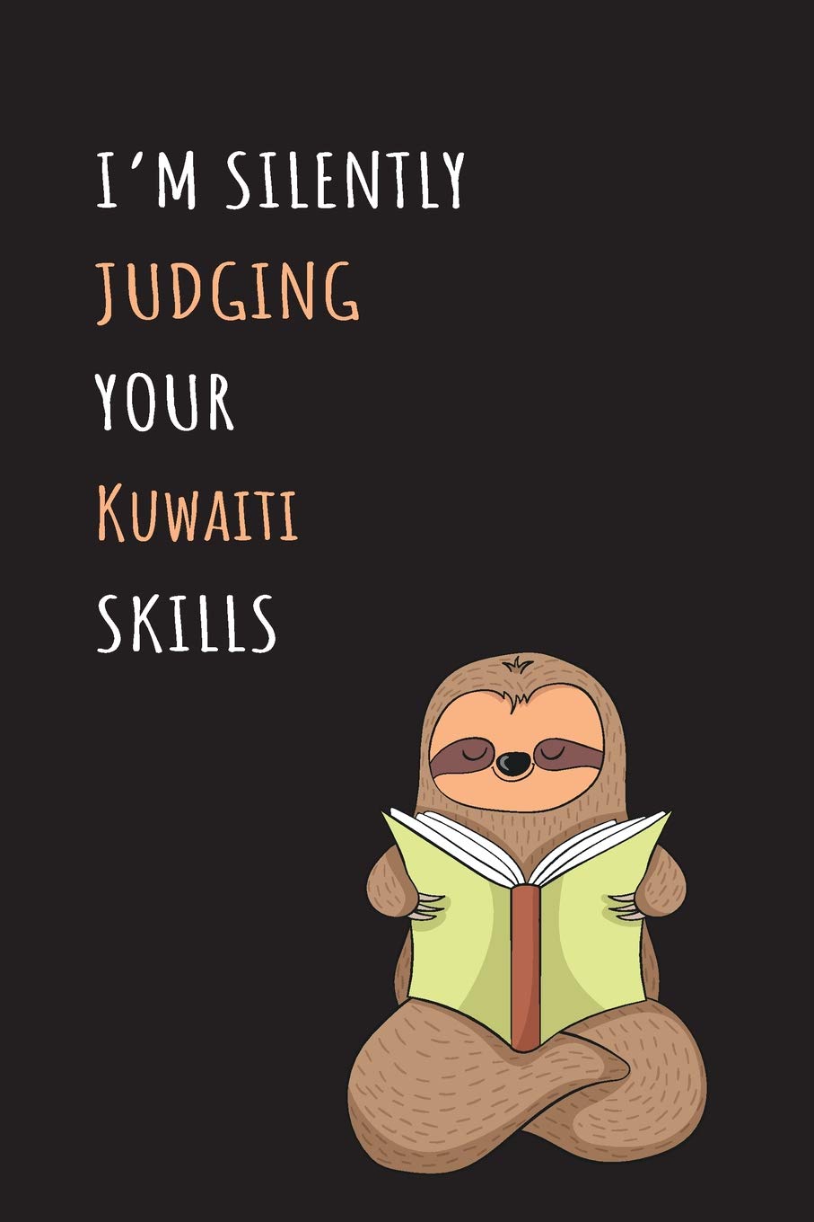 I'm Silently Judging Your Kuwaiti Skills: Blank Lined Notebook Journal With A Cute and Lazy Sloth Reading book