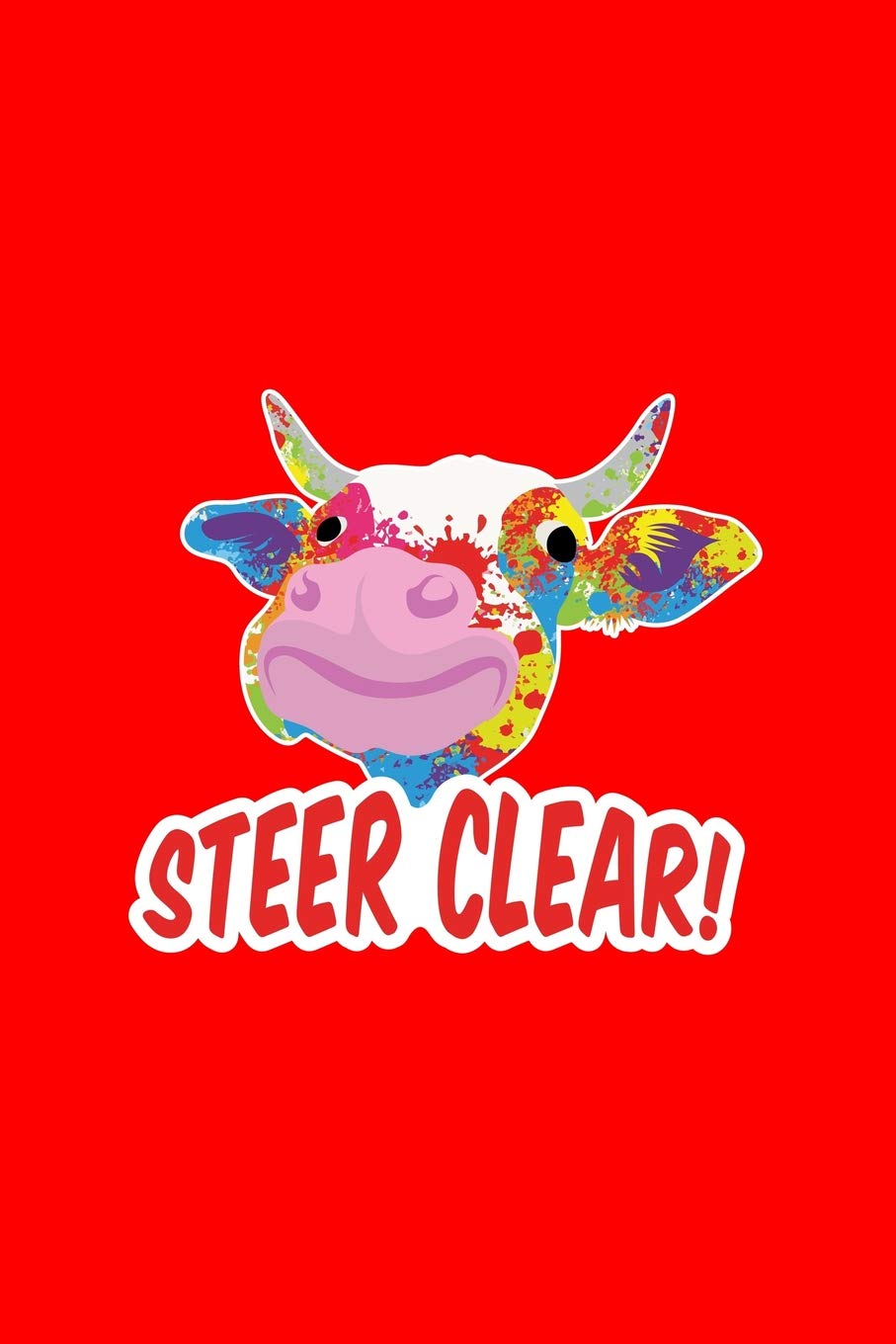 Steer Clear: Lined Journal - Steer Clear Cow Black Fun-ny Farm Cattle Animal Farmer Gift - Red Ruled Diary, Prayer, Gratitude, Writing, Travel, Notebook For Men Women - 6x9 120 pages Books