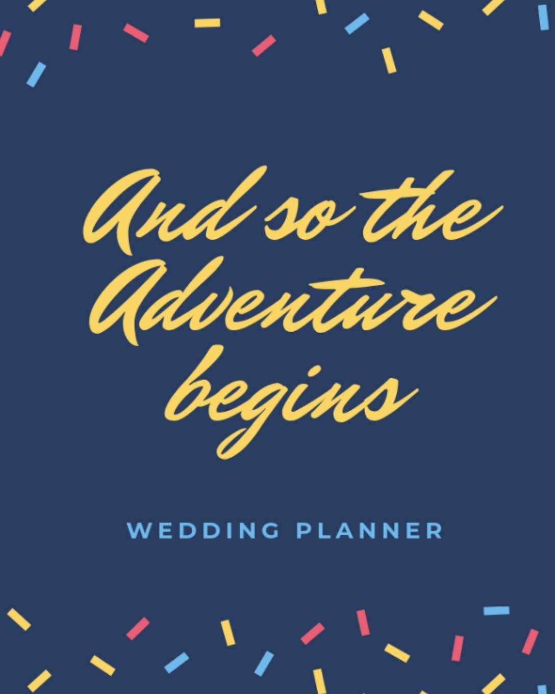And So The Adventure Begins: Wedding Planner: The Ultimate Wedding Planning Notebook for the Happy Bride to Be Partnership & Love