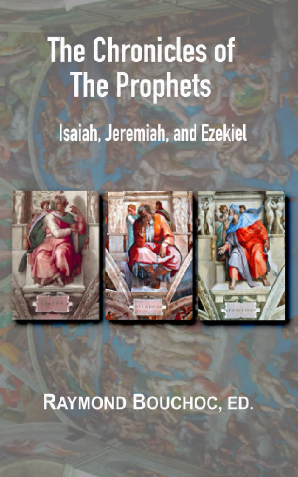 The Chronicles of the Prophets: Isaiah, Jeremiah, and Ezekiel Religion & Esotericism