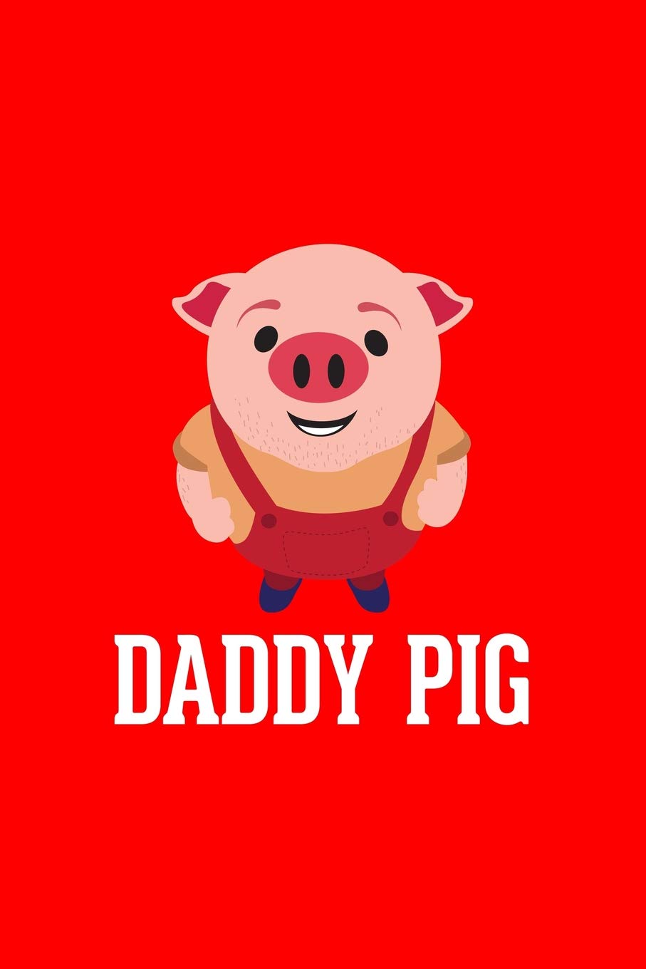 Daddy Pig: Lined Journal - Daddy Pig Black Fun-ny Papa Father Family Dad Farmer Gift - Red Ruled Diary, Prayer, Gratitude, Writing, Travel, Notebook For Men Women - 6x9 120 pages Books