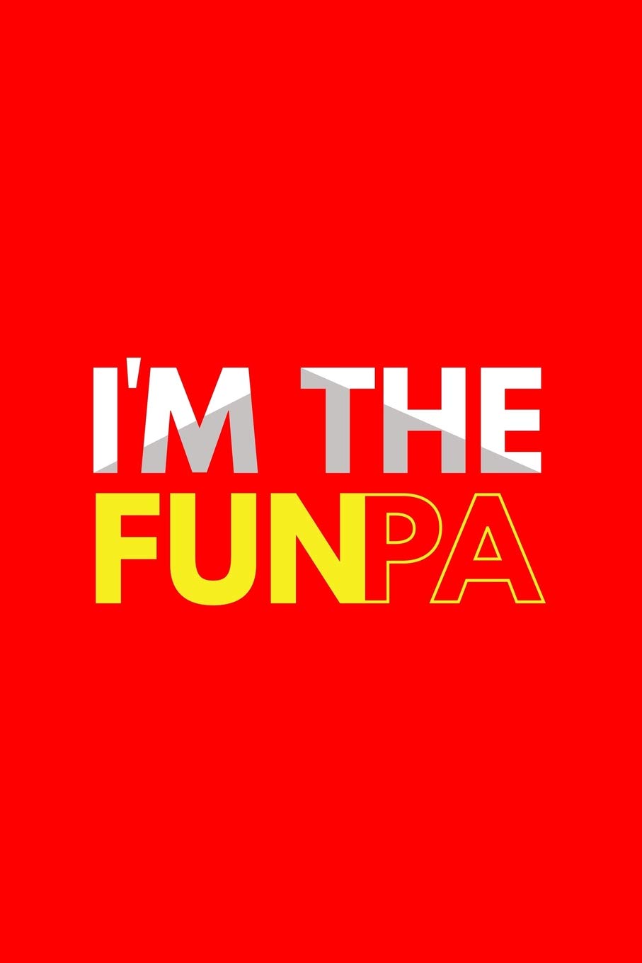I'm The Funpa: Lined Journal - I'm The Funpa Black Fun-ny Papa Father Daddy Family Dad Gift - Red Ruled Diary, Prayer, Gratitude, Writing, Travel, Notebook For Men Women - 6x9 120 pages Books