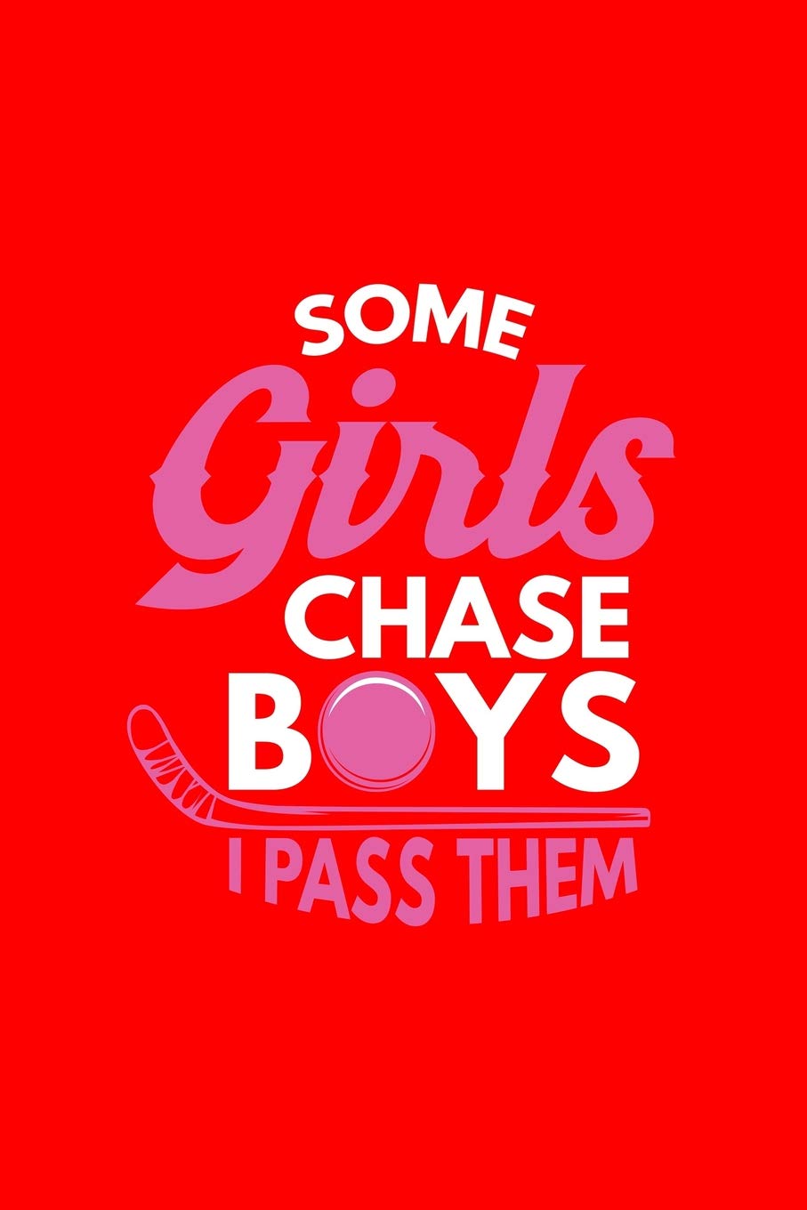 Some Girls Chase Boys I Pass Them: Lined Journal - Some Girls Chase Boys I Pass Them Black Fun-ny Sport Gift - Red Ruled Diary, Prayer, Gratitude, ... Notebook For Men Women - 6x9 120 pages Books