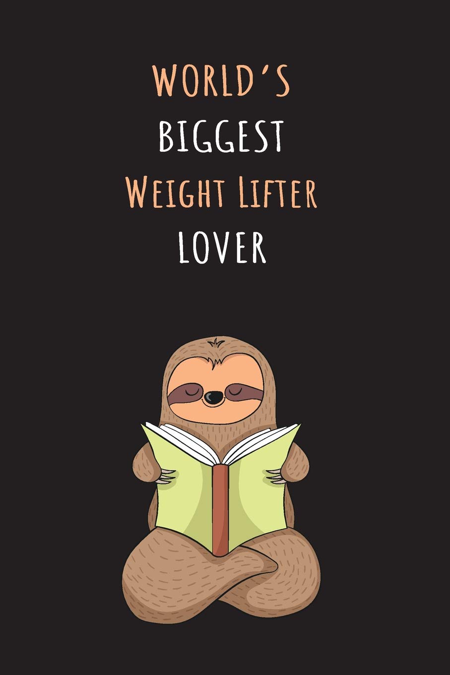 World's Biggest Weight Lifter Lover: Blank Lined Notebook Journal With A Cute and Lazy Sloth Reading Books
