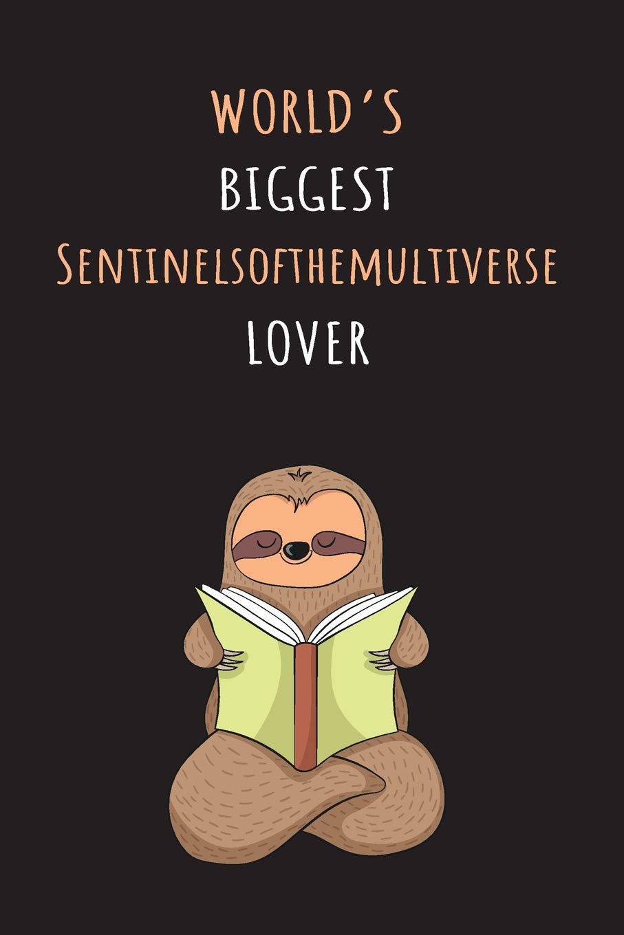 World's Biggest Sentinelsofthemultiverse Lover: Blank Lined Notebook Journal With A Cute and Lazy Sloth Reading Books
