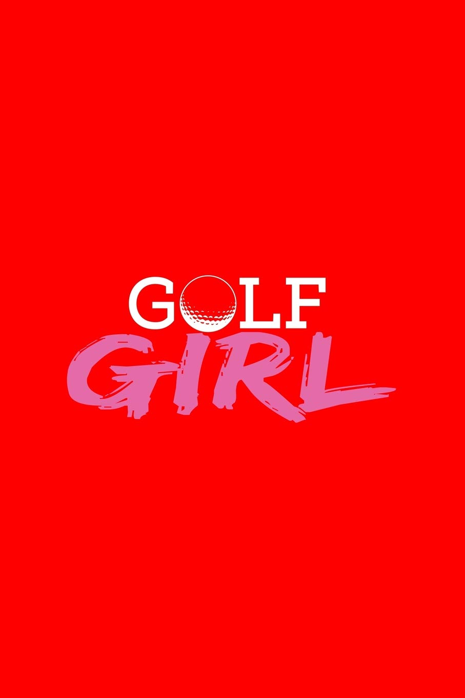 Golf Girl: Lined Journal - Golf Girl Black Fun-ny Golfing Sport Golfer Gift - Red Ruled Diary, Prayer, Gratitude, Writing, Travel, Notebook For Men Women - 6x9 120 pages Books