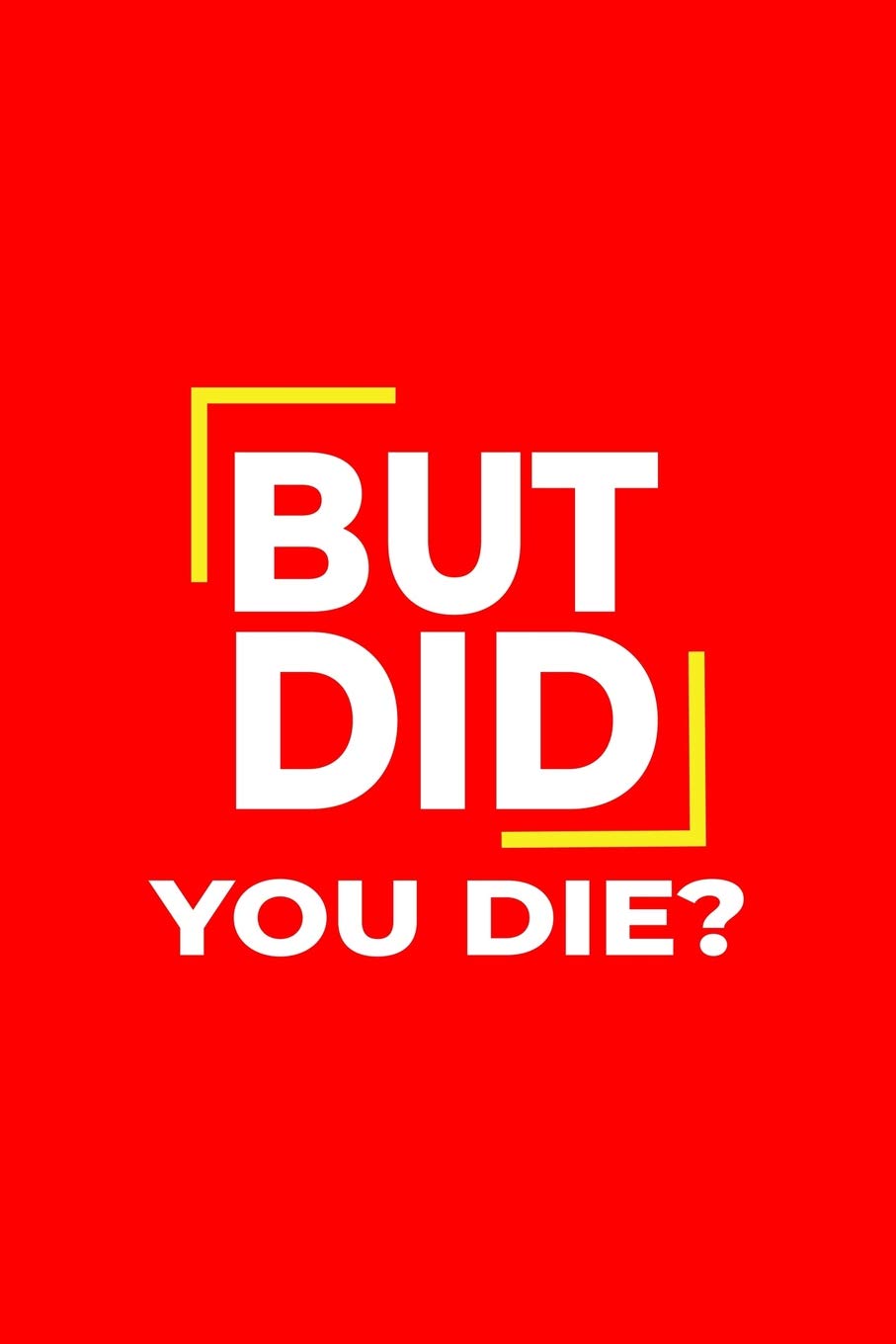But Did You Die: Lined Journal - But Did You Die Black Fun-ny Nursing Profession Nurse Gift - Red Ruled Diary, Prayer, Gratitude, Writing, Travel, Notebook For Men Women - 6x9 120 pages Books