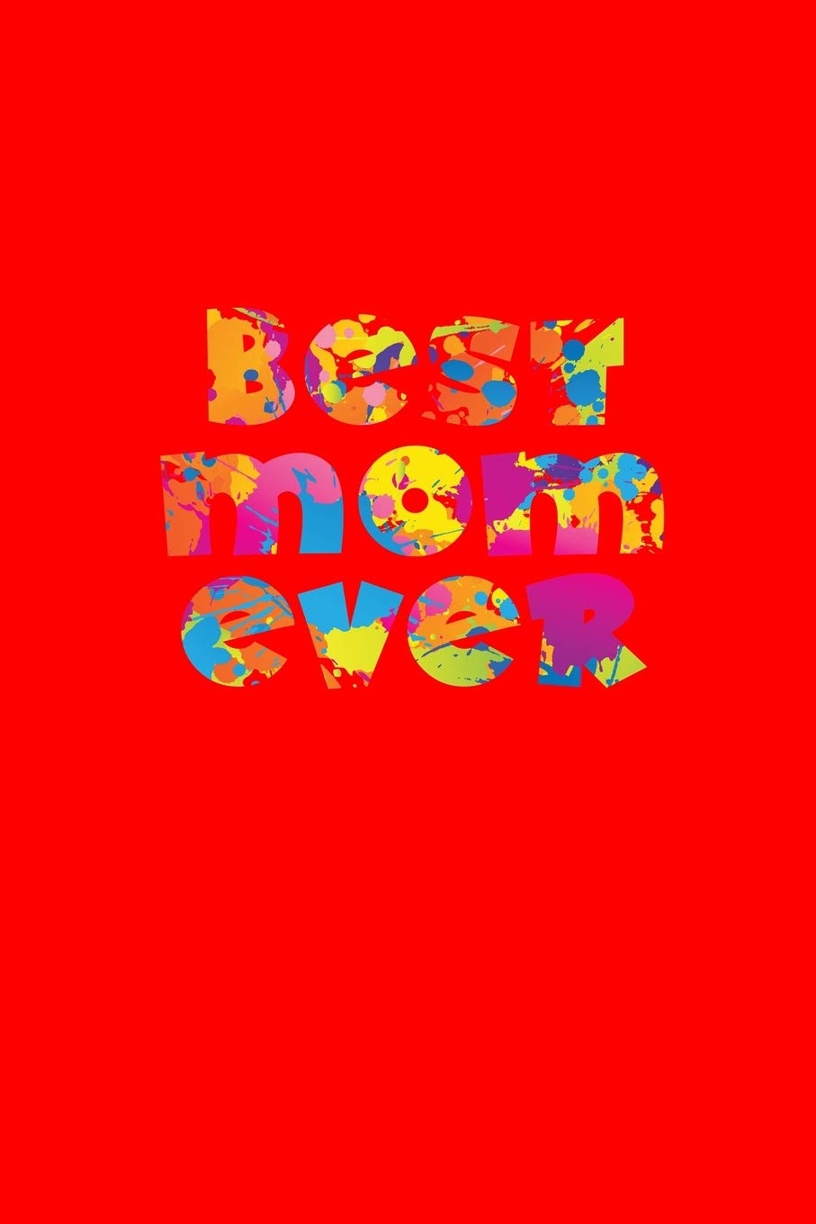Best Mom Ever: Lined Journal - Best Mom Ever Black Fun-ny Mama Mommy Mother Family Gift - Red Ruled Diary, Prayer, Gratitude, Writing, Travel, Notebook For Men Women - 6x9 120 pages Books