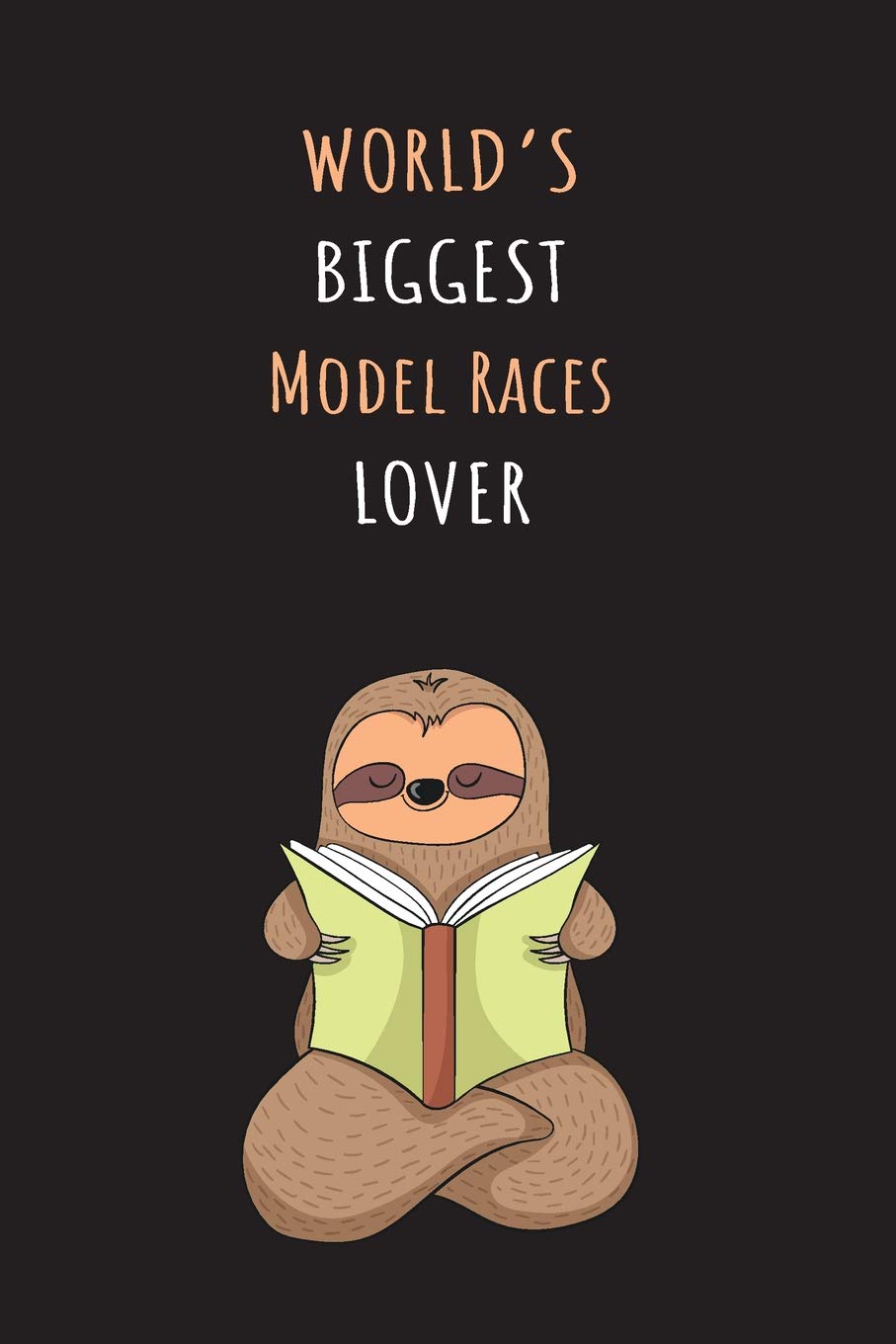 World's Biggest Model Races Lover: Blank Lined Notebook Journal With A Cute and Lazy Sloth Reading Books