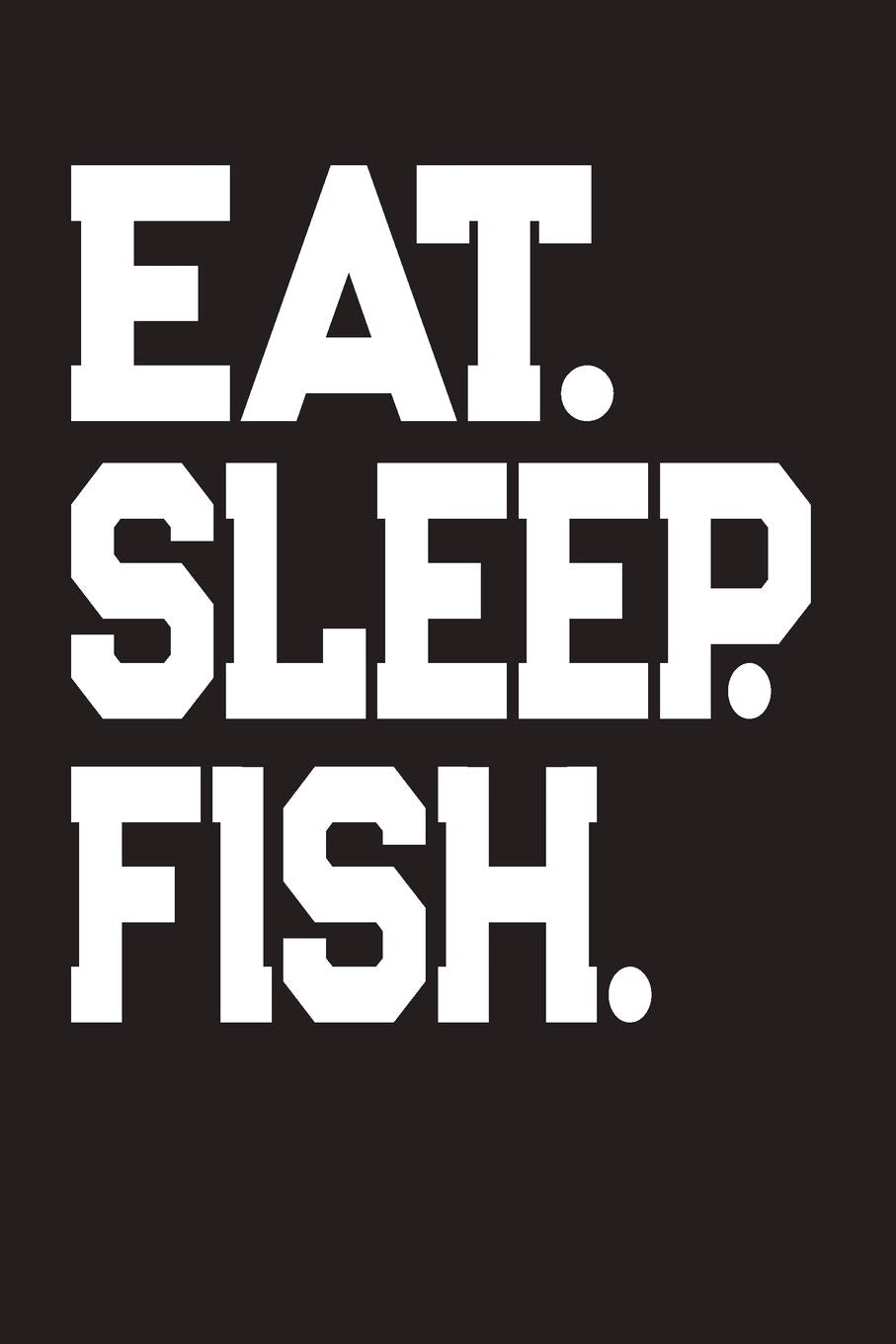 Eat Sleep Fish: Fishing Log Leisure & Fun