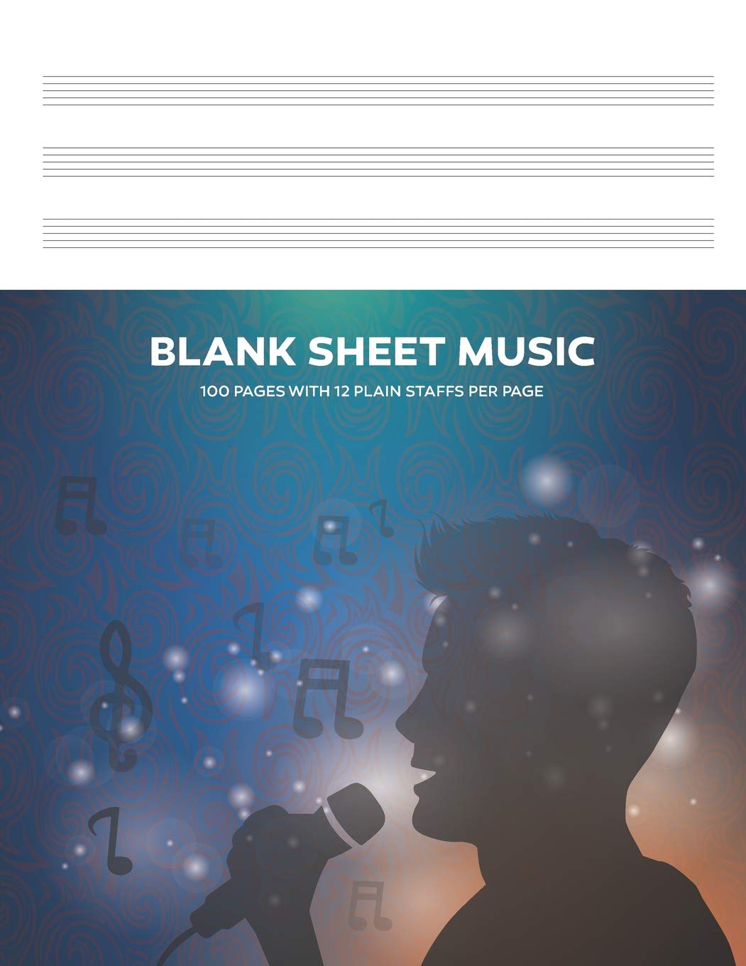 Blank Sheet Music: 8.5x11 Inch, 100 White Pages - Male Singer Songwriter Arts & Music