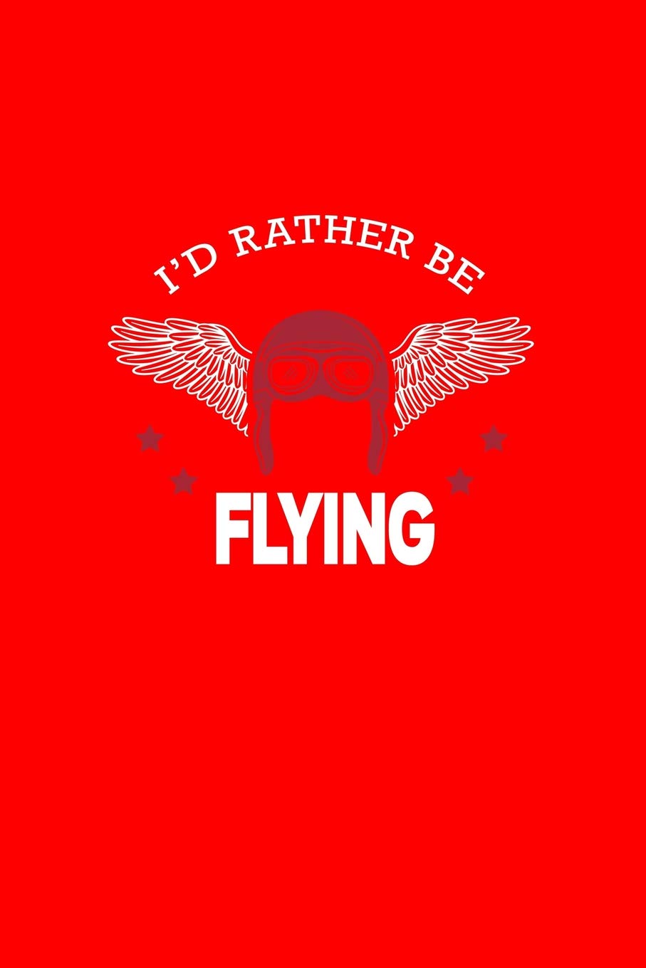 I'd Rather Be Flying: Lined Journal - I'd Rather Be Flying Pilot Helmet Black Fun-ny Aviation Gift - Red Ruled Diary, Prayer, Gratitude, Writing, ... For Men Women - 6x9 120 pages - Ivory Paper Books