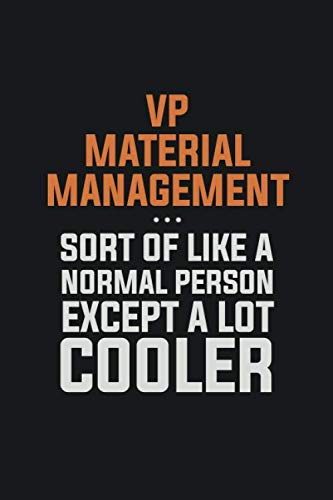 VP Material Management, Sort Of Like A Normal Person Except A Lot Cooler: Inspirational life quote blank lined Notebook 6x9 matte finish book