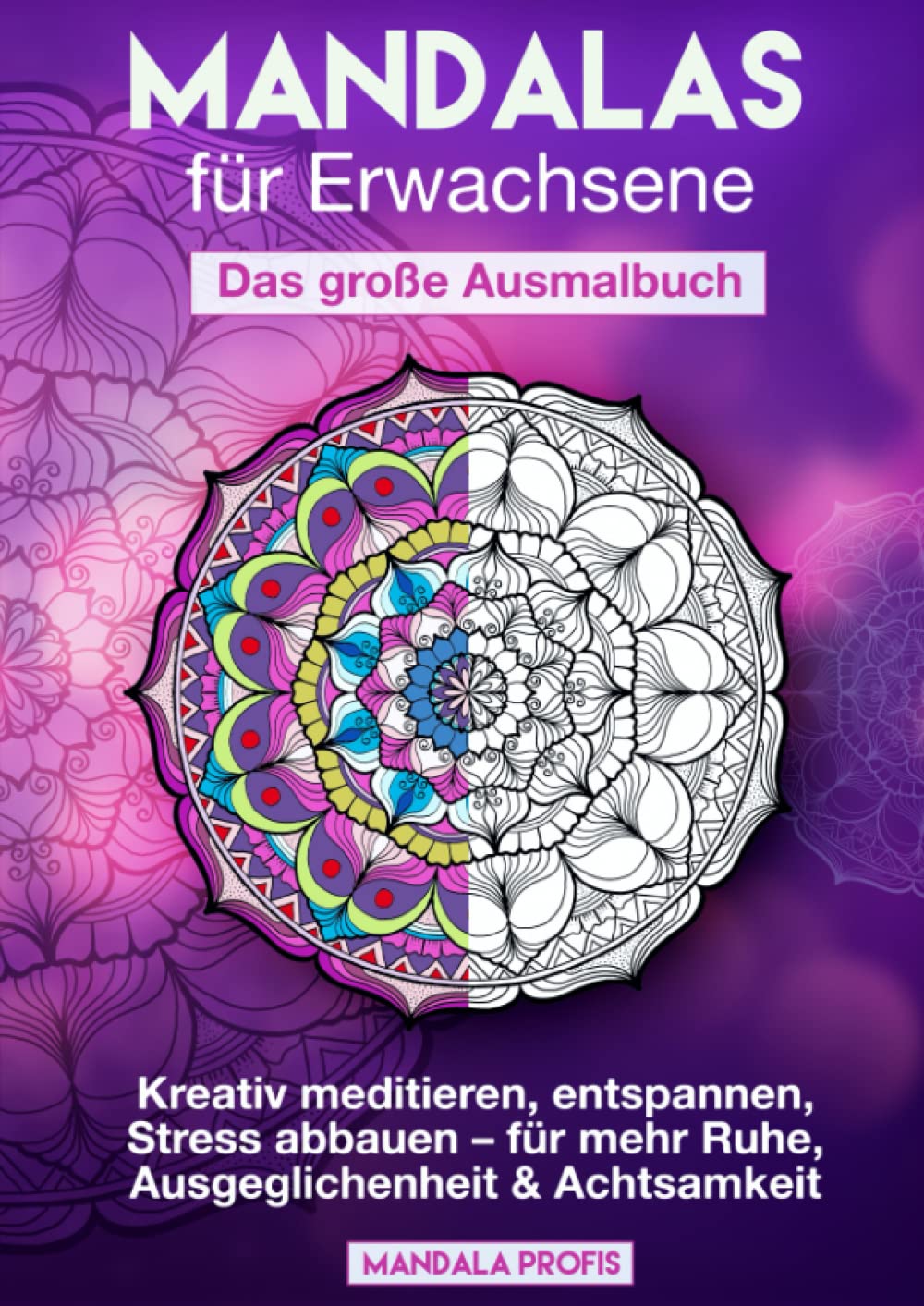 Mandalas für Erwachsene – Das große Ausmalbuch: Kreativ meditieren, entspannen, Stress abbauen – für mehr Ruhe, Ausgeglichenheit & Achtsamkeit Business, Finance & Career