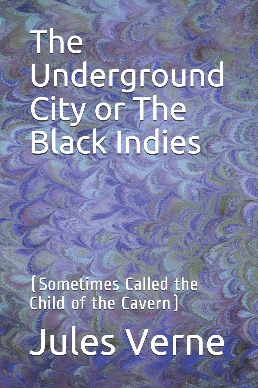 The Underground City or The Black Indies: (Sometimes Called the Child of the Cavern) Contemporary literature
