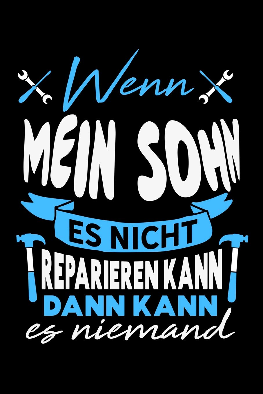 Wenn mein Sohn es nicht reparieren kann dann kann es niemand: Liniertes Notizbuch für Menschen mit Humor und Lebenslust Books
