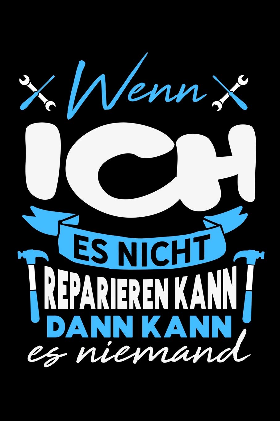Wenn ich es nicht reparieren kann dann kann es niemand: Unliniertes Notizbuch mit Rahmen für Menschen mit Humor und Lebenslust Books