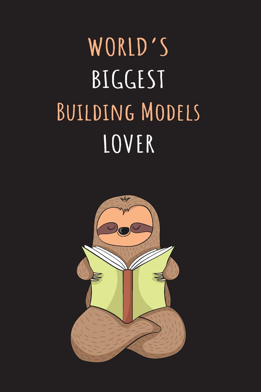 World's Biggest Building Models Lover: Blank Lined Notebook Journal With A Cute and Lazy Sloth Reading Books
