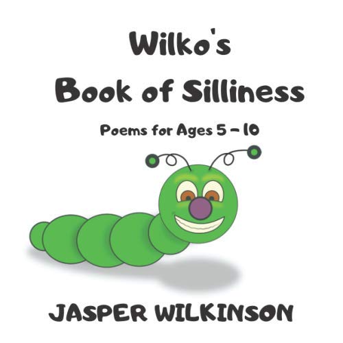 Wilko's Book of Silliness: Poems for Ages 5 - 10 (Wilko's Books of Fun, Band 1) Non-fiction