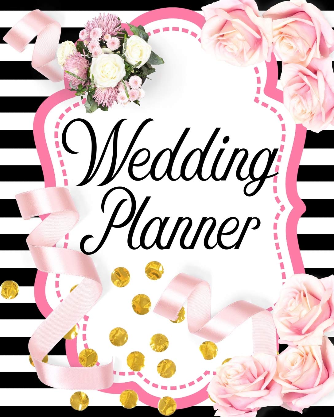 Wedding Planner: A Wedding Planning Journal Notebook to Organize Your Wedding: With Checklists, Budget Planner, Worksheets, Wedding Menu Planning, Journal Pages, More Hobbies & Crafts