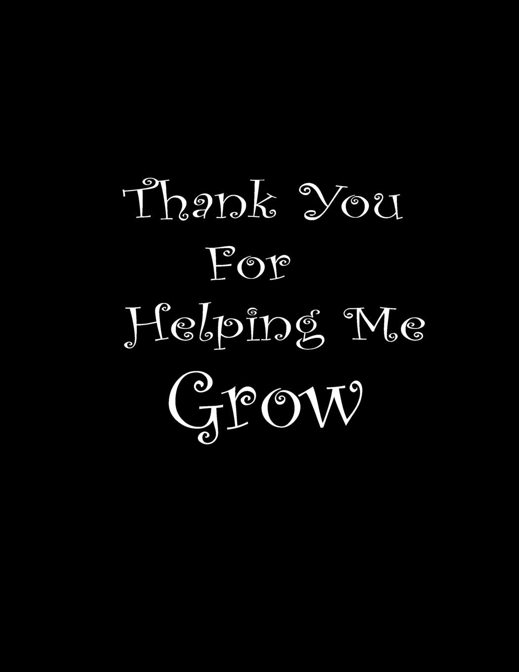 Thank You For Helping Me Grow.: Lined Blank Notebook Journal/Composition Notebook - 100 Pages, College Ruled. 8.5x11 inch Film, Art & Culture