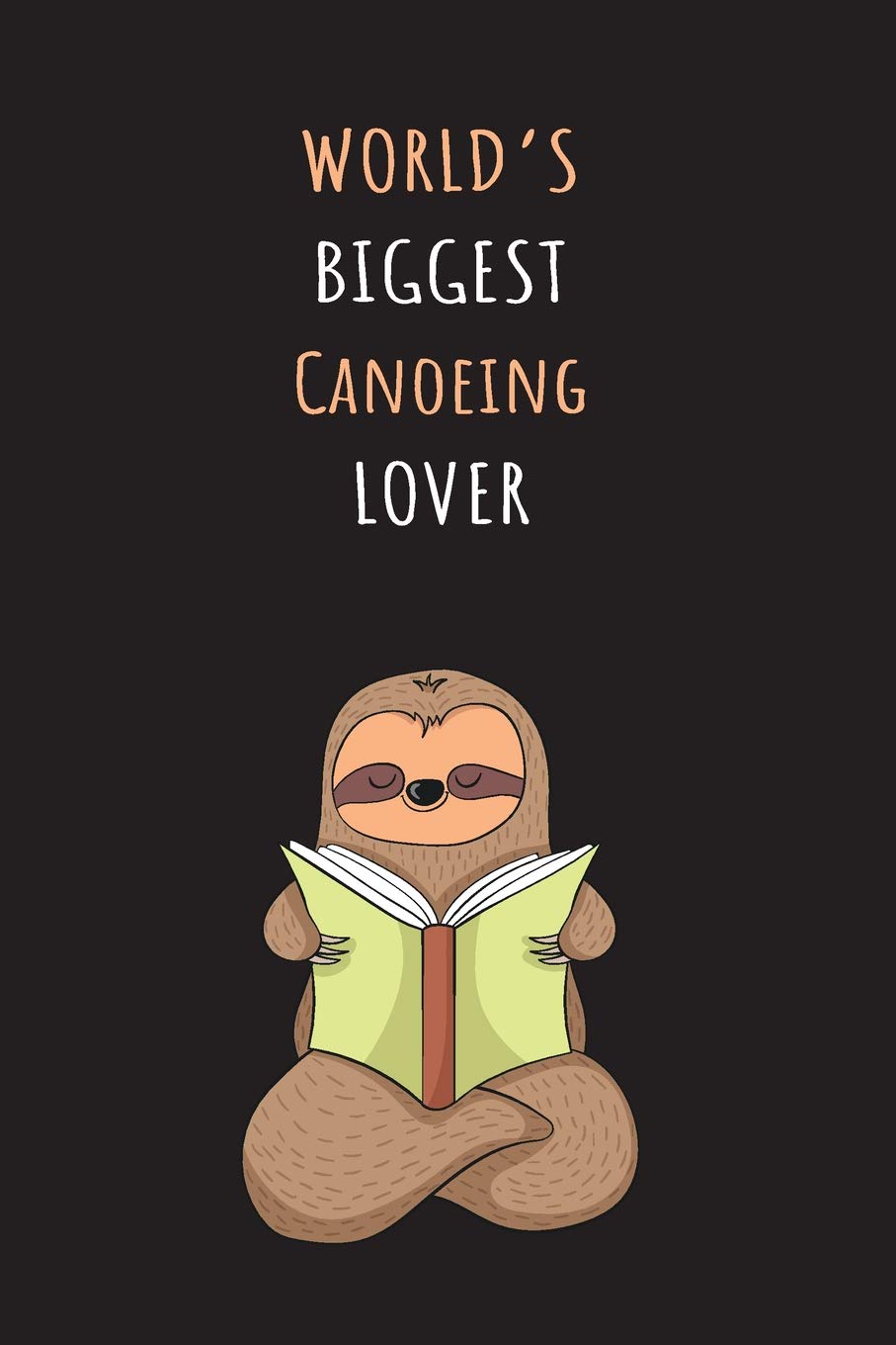 World's Biggest Canoeing Lover: Blank Lined Notebook Journal With A Cute and Lazy Sloth Reading Books