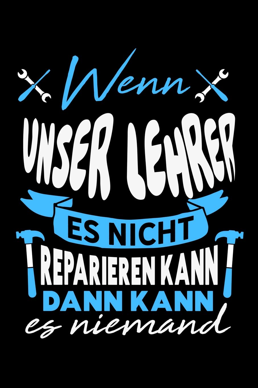 Wenn unser Lehrer es nicht reparieren kann dann kann es niemand: Kariertes Notizbuch mit 5x5 Karomuster für Menschen mit Humor und Lebenslust Books