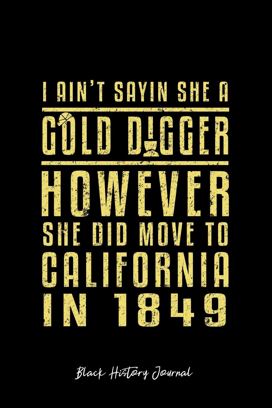 Black History Journal: Dot Grid Journal - Gold Digger California Black History Gift Political Journal- black Dotted Diary, Planner, Gratitude, Writing, Travel, Goal, Bullet Notebook - 6x9 120 pages book