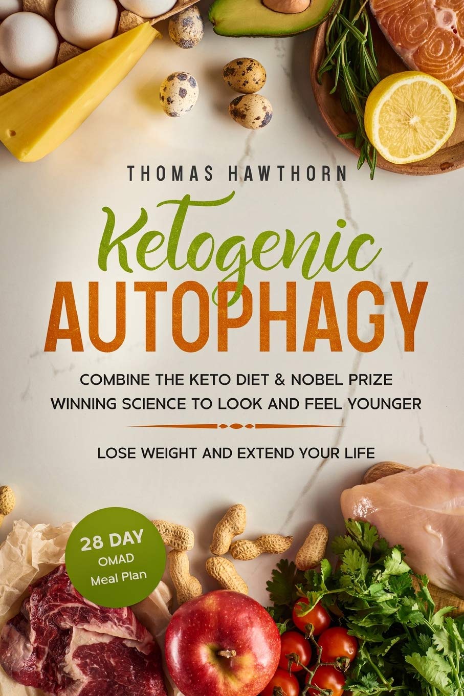 Ketogenic Autophagy: Combine the Keto Diet & Nobel Prize Winning Science to Look and Feel Younger, Lose Weight and Extend Your Life + 28 Day OMAD Meal Plan Medicine