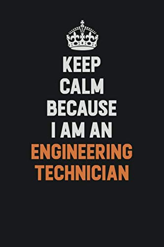 Keep Calm Because I Am An Engineering technician: Inspirational life quote blank lined Notebook 6x9 matte finish Books