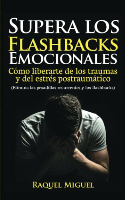 Supera los flashbacks emocionales: Cómo liberarte de los traumas y del estrés postraumático Health, Nutrition & Fitness