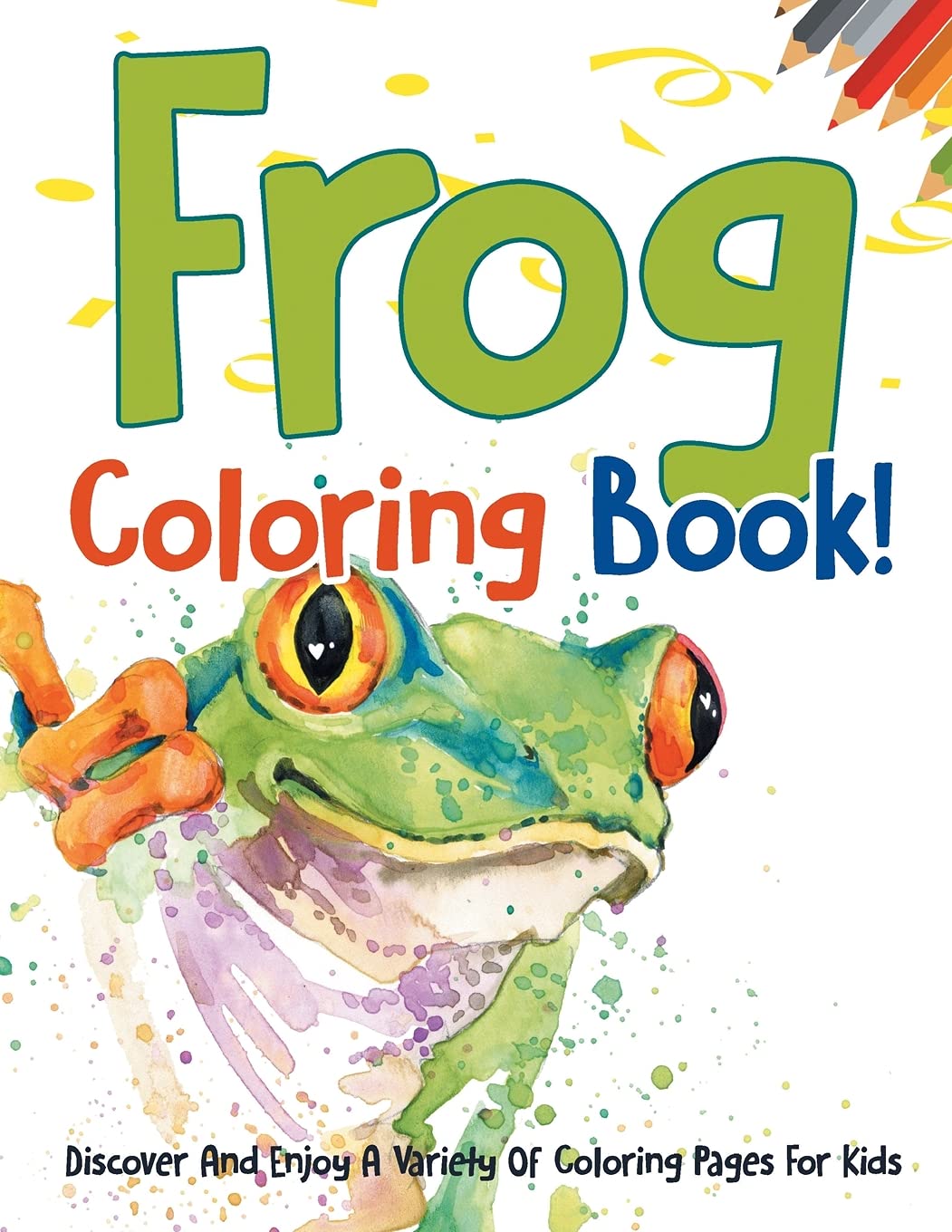 Frog Coloring Book! Discover And Enjoy A Variety Of Coloring Pages For Kids book