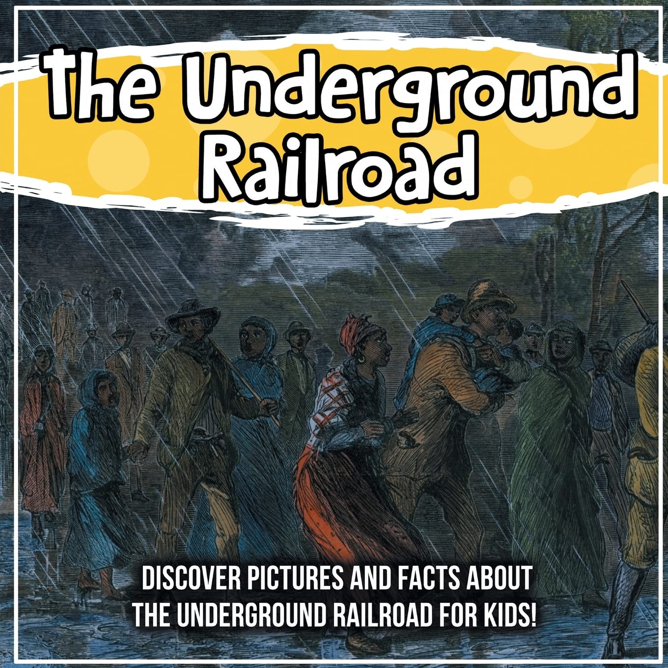 The Underground Railroad: Discover Pictures and Facts About The Underground Railroad For Kids! Non-fiction