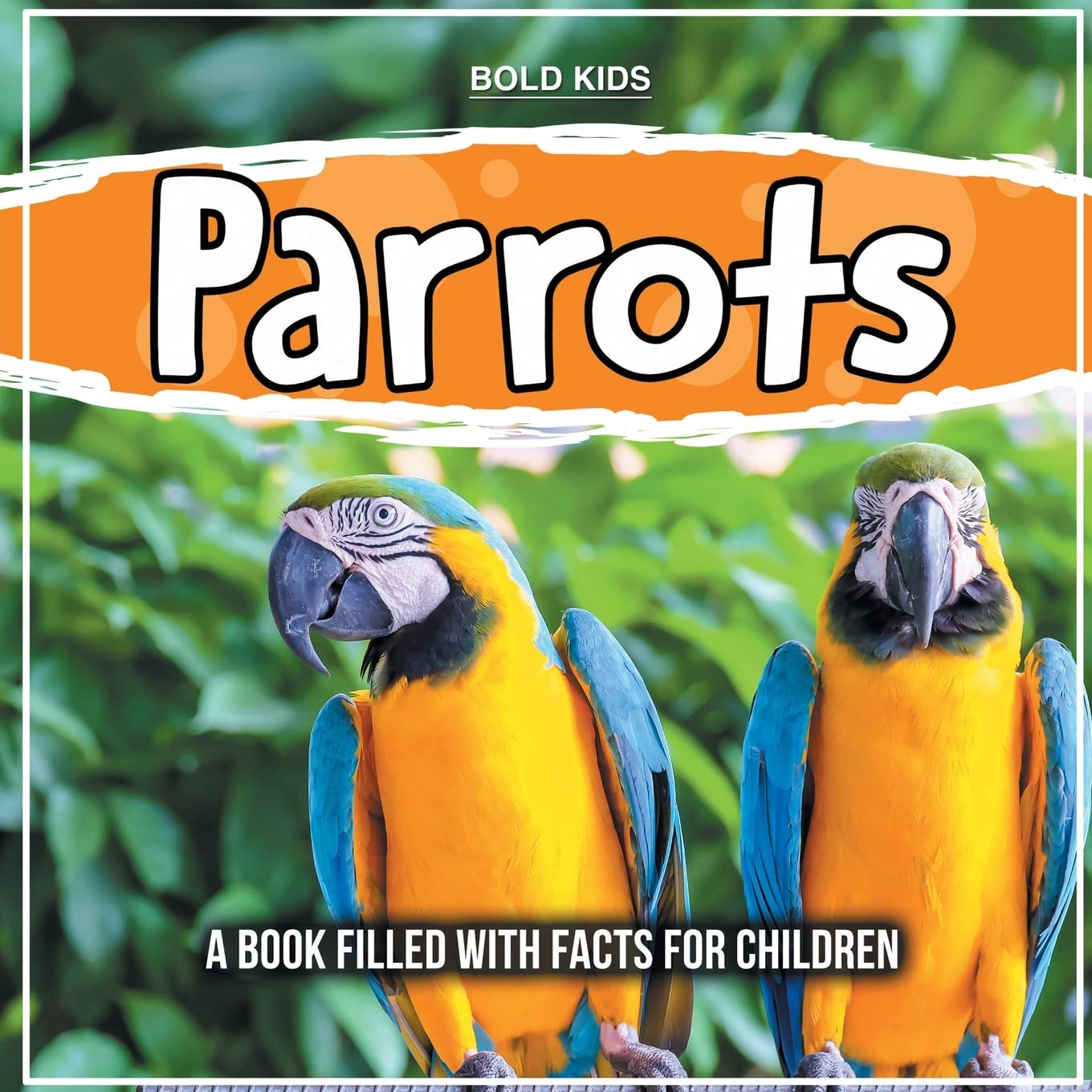Parrots: A Book Filled With Facts For Children Non-fiction