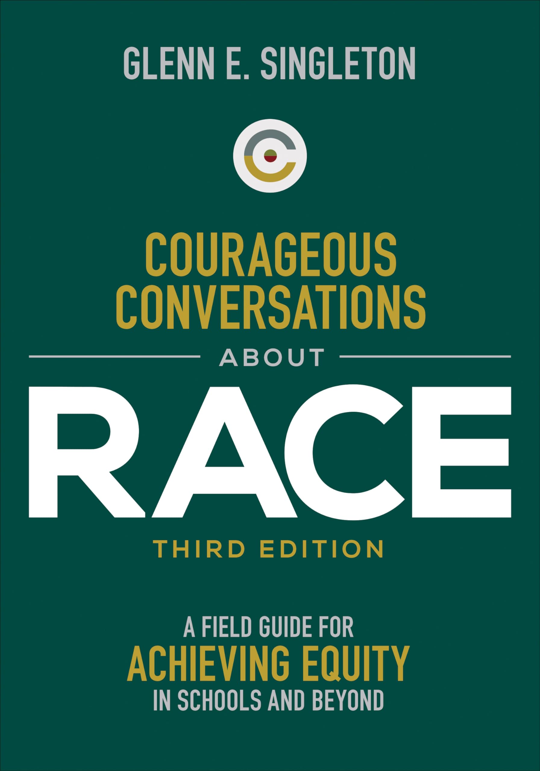 Courageous Conversations About Race: A Field Guide for Achieving Equity in Schools and Beyond: A Field Guide for Achieving Equity in Schools and Beyond Books